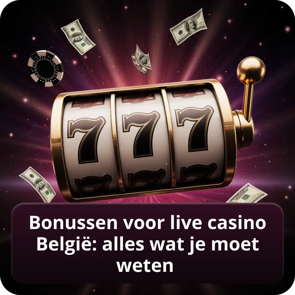 Bonussen voor live casino België: alles wat je moet weten